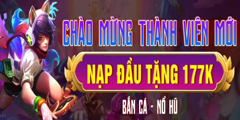 Chương trình ưu đãi tặng 177K cho giao dịch nạp đầu