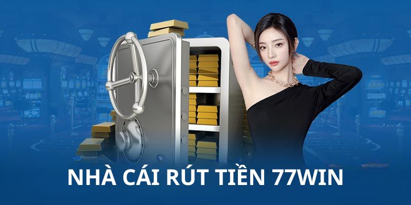 Hướng dẫn cách rút tiền 77win từ ngân hàng dễ hiểu